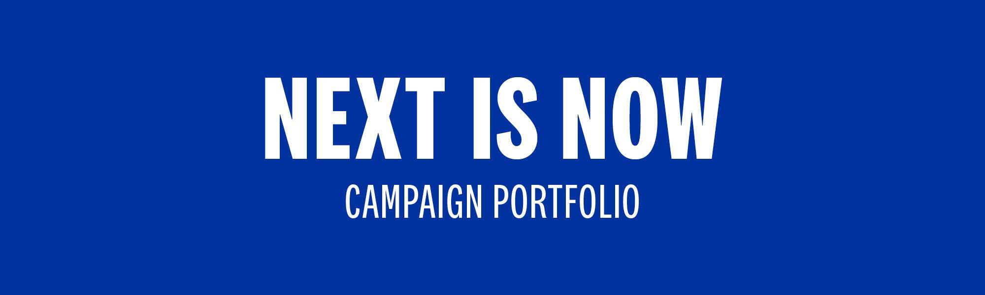 Next is Now Campaign Portfolio.